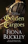 Golden Cargoes by Fiona Buckley