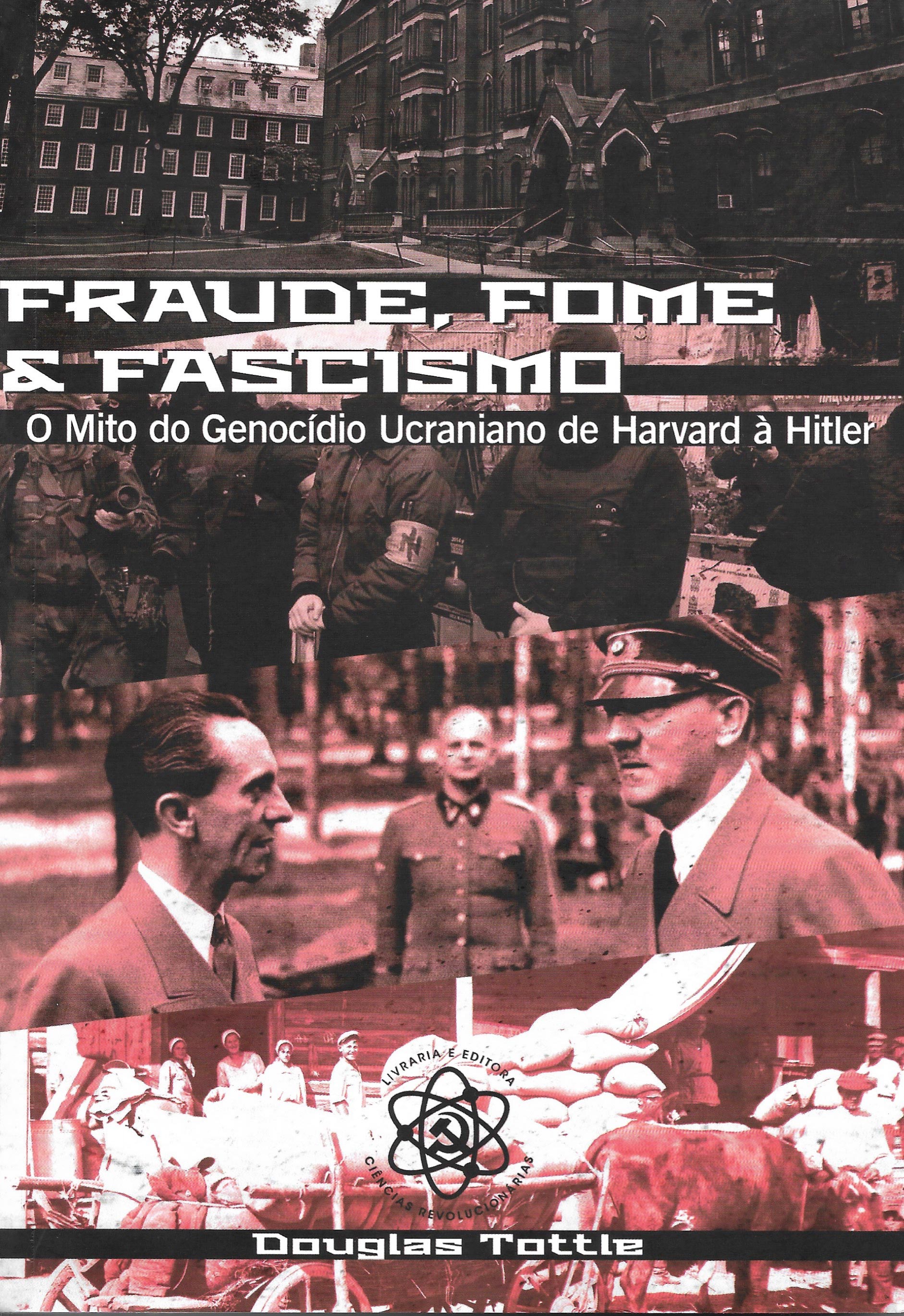 Fraude, Fome e Fascismo: O mito do genocídio ucraniano de Harvard a Hitler
