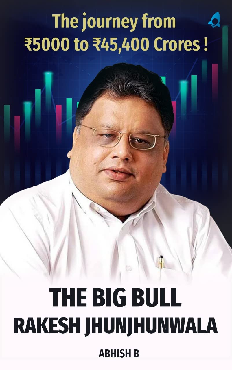 Legacy of The Big Bull - Stock Market Lessons for Beginners from Rakesh Jhunjhunwala: The Journey from ₹5000 to ₹45,400 Crores! (Kings of Indian Stock Market)