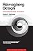 Reimagining Design: Unlocking Strategic Innovation (Simplicity: Design, Technology, Business, Life)