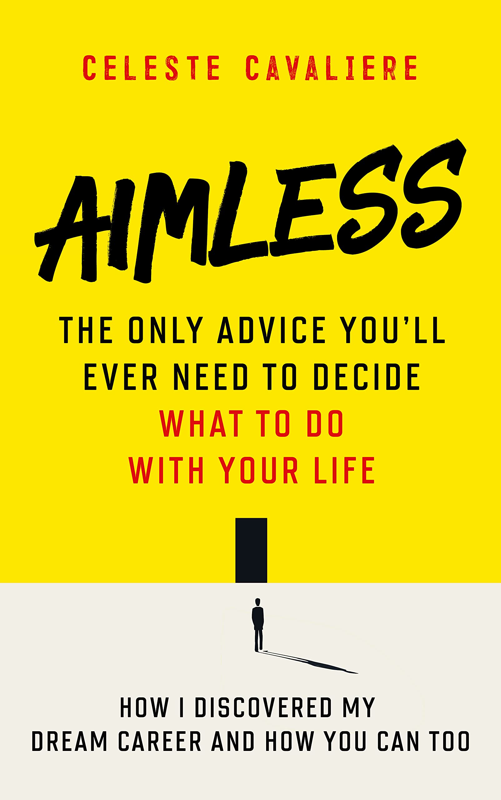 AIMLESS: The Only Advice You'll Ever Need To Decide What To Do With Your Life: How I Discovered My Dream Career And How You Can Too (Kindle Edition)