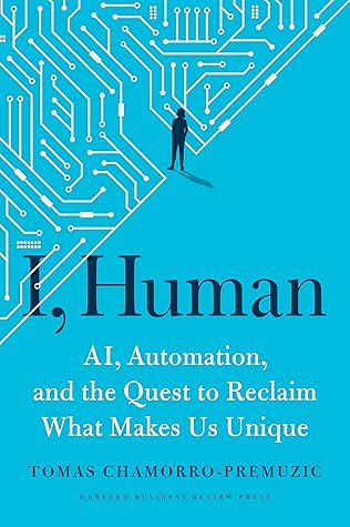 I, Human: AI, Automation, and the Quest to Reclaim What Makes Us Unique