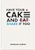 Have Your Cake and ̶E̶a̶t̶ Share It Too by Morgane Oléron
