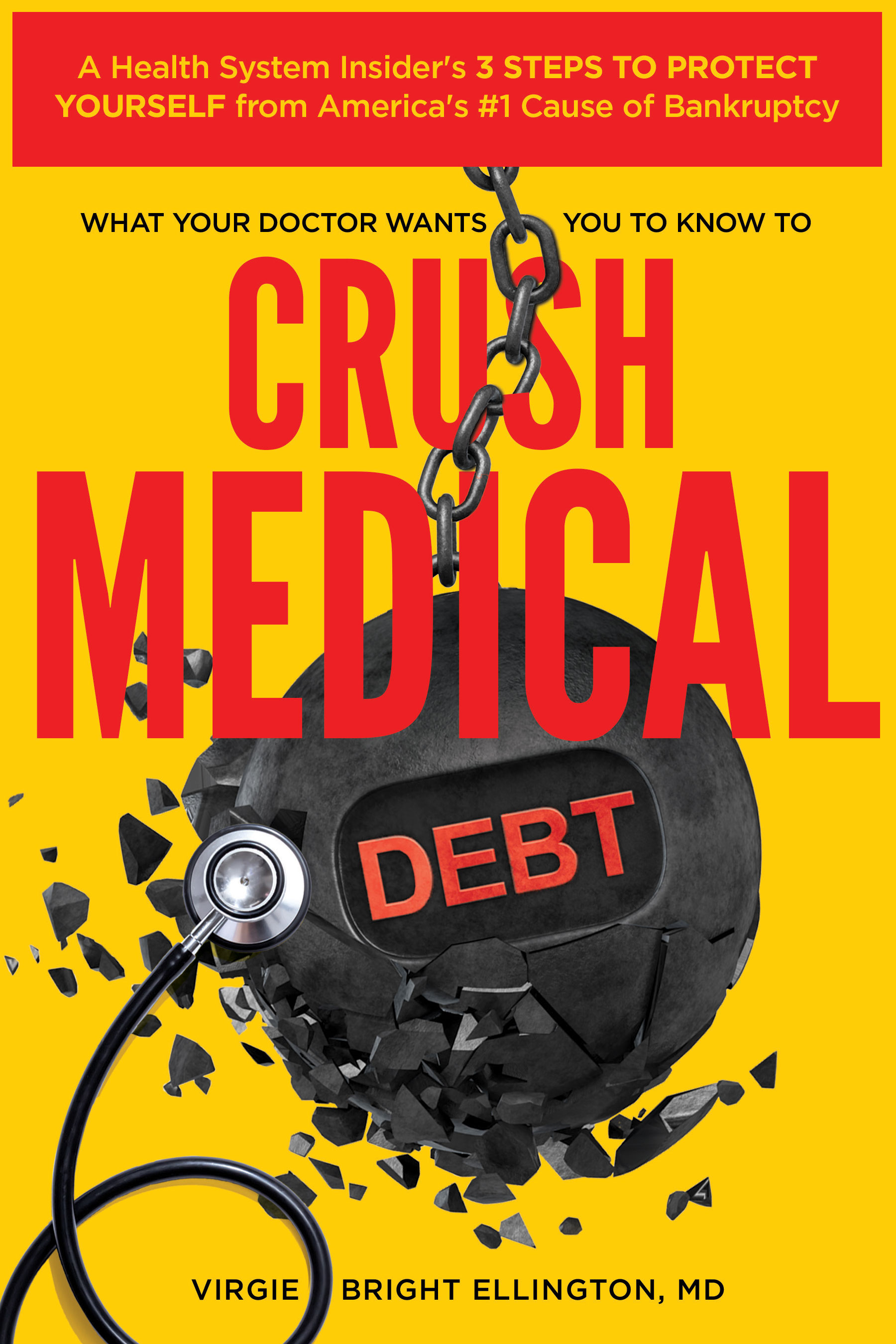 What Your Doctor Wants You to Know to Crush Medical Debt: A Health System Insider's 3 Steps to Protect Yourself from America's #1 Cause of Bankruptcy (Kindle Edition)