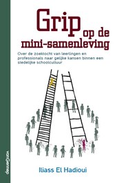 Grip op de mini-samenleving - Over de zoektocht van leerlingen en professionals naar gelijke kansen in een stedelijke schoolcultuur (Paperback)