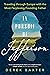 In Pursuit of Jefferson: Traveling through Europe with the Most Perplexing Founding Father (Historical Nonfiction Travel Memoir)