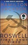 Roswell, First Shot Fired (A John Hunter Adventure Book 2)
