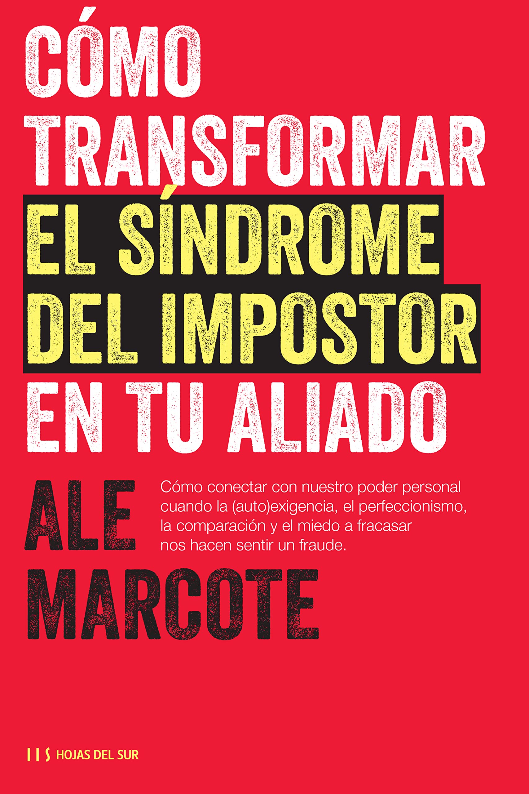 Cómo transformar el síndrome del impostor en tu aliado: Cuando la (auto)exigencia, el perfeccionismo, la comparación y el miedo a fracasar nos hacen sentir un fraude (Spanish Edition)