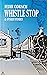 Whistle Stop: And Other Sto...