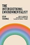 The Intersectional Environmentalist: How to Dismantle Systems of Oppression to Protect People + Planet Book cover for The Intersectional Environmentalist: How to Dismantle Systems of Oppression to Protect People + Planet