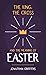 The King, the Cross, and the Meaning of Easter by Jonathan Griffiths