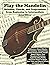 Play the Mandolin: Melodies, Chords, and Progressions from Beginning to Intermediate