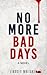 No More Bad Days