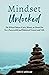 Mindset Unlocked: Do What Others Can’t, Won’t, or Don’t Do for a Successful and Balanced Career, and Life