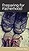 Preparing for Fatherhood by Deepak Reju