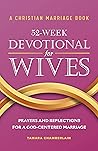 A Christian Marriage Book – 52-Week Devotional for Wives: Prayers and Reflections for a God-Centered Marriage