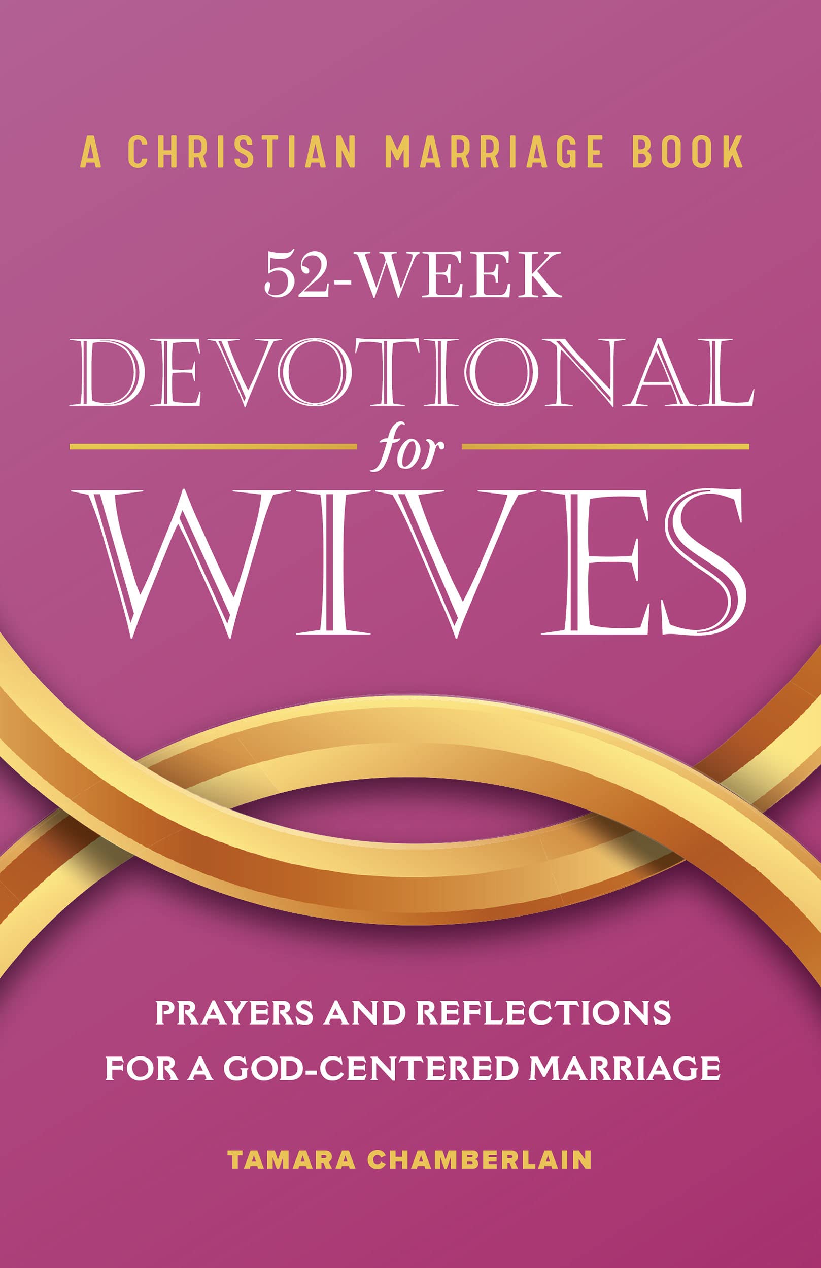 A Christian Marriage Book – 52-Week Devotional for Wives: Prayers and Reflections for a God-Centered Marriage (Kindle Edition)