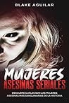 Mujeres Asesinas Seriales by Blake Aguilar