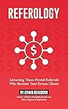 Referology: Attracting Those Pivotal Referrals Who Become Your Dream Clients