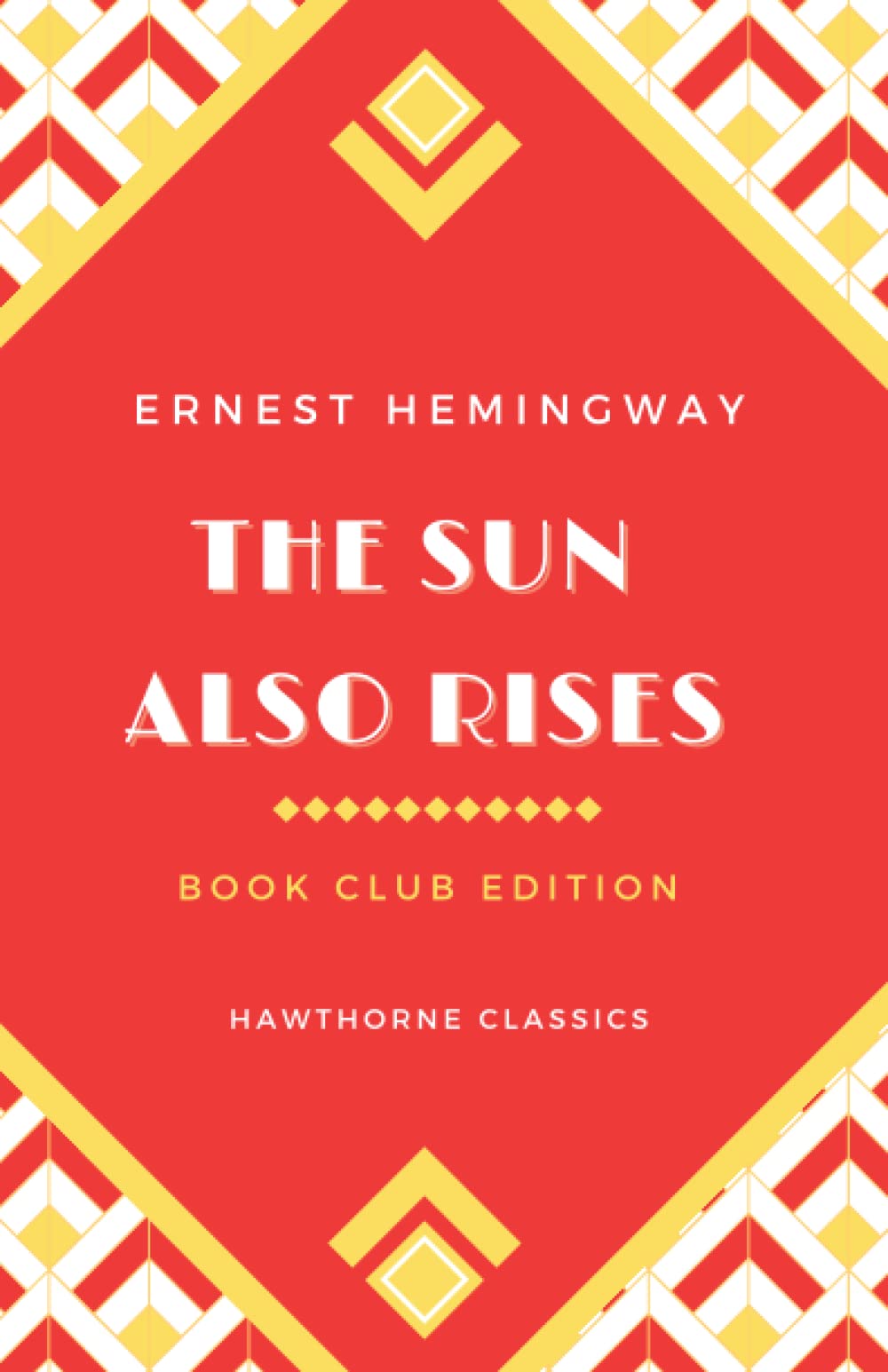The Sun Also Rises: The Original Classic Edition by Ernest Hemingway - Unabridged and Annotated For Modern Readers and Book Clubs