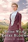 Where Wild Roses Bloom by Angela K. Couch