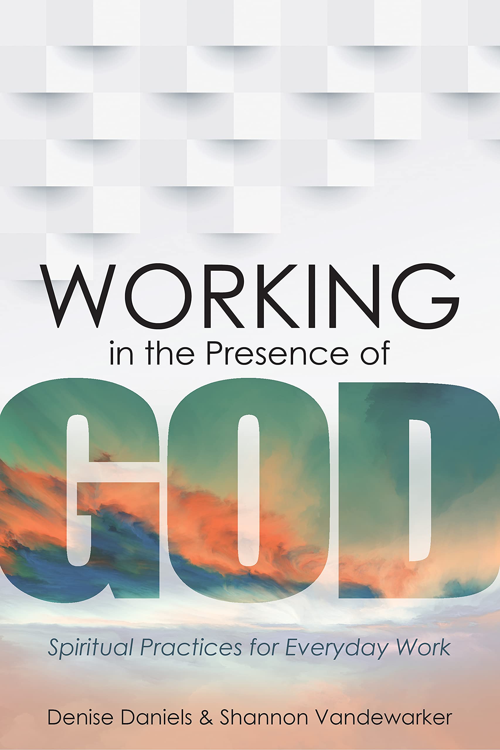 Working in the Presence of God: Spiritual Practices for Everyday Work (Kindle Edition)