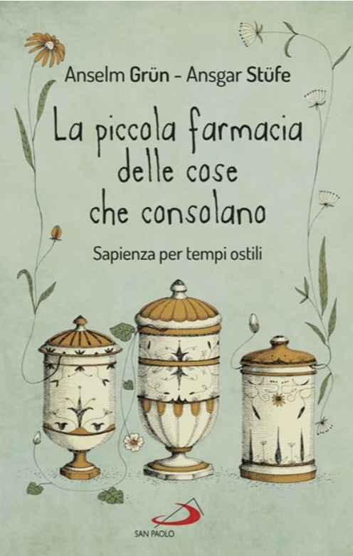 La piccola farmacia delle cose che consolano. Sapienza per tempi ostili