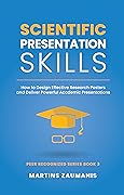 Scientific Presentation Skills: How to Design Effective Research Posters and Deliver Powerful Academic Presentations