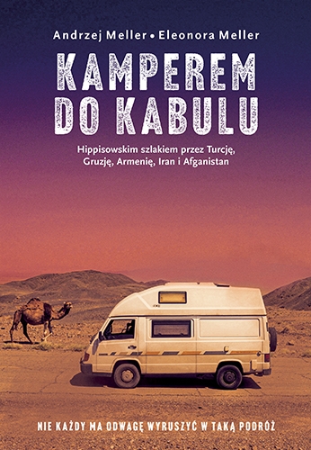 Kamperem do Kabulu. Hippisowskim szlakiem przez Turcję, Gruzję, Armenię, Iran i Afganistan (Paperback)