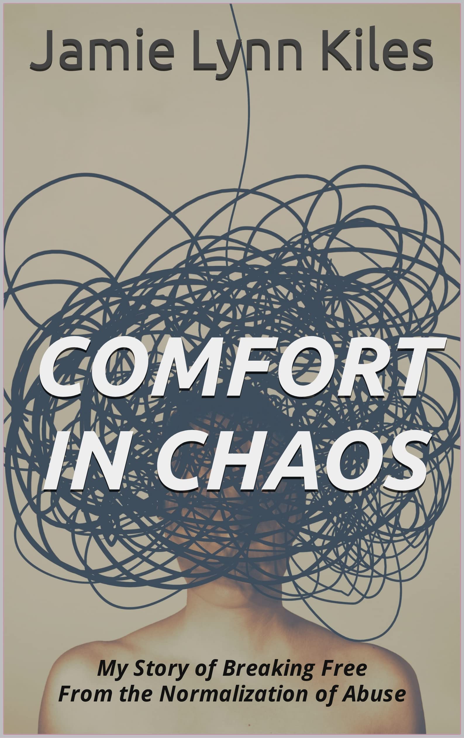 Comfort in Chaos: Breaking Free From the Normalization of Abuse (Kindle Edition)