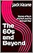 The 60s and Beyond by Jack Keane