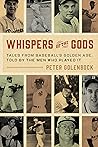 Whispers of the Gods: Tales from Baseball’s Golden Age, Told by the Men Who Played It Whispers of the Gods: Tales from Baseball’s Golden Age, Told by the Men Who Played It