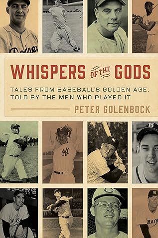 Whispers of the Gods: Tales from Baseball’s Golden Age, Told by the Men Who Played It