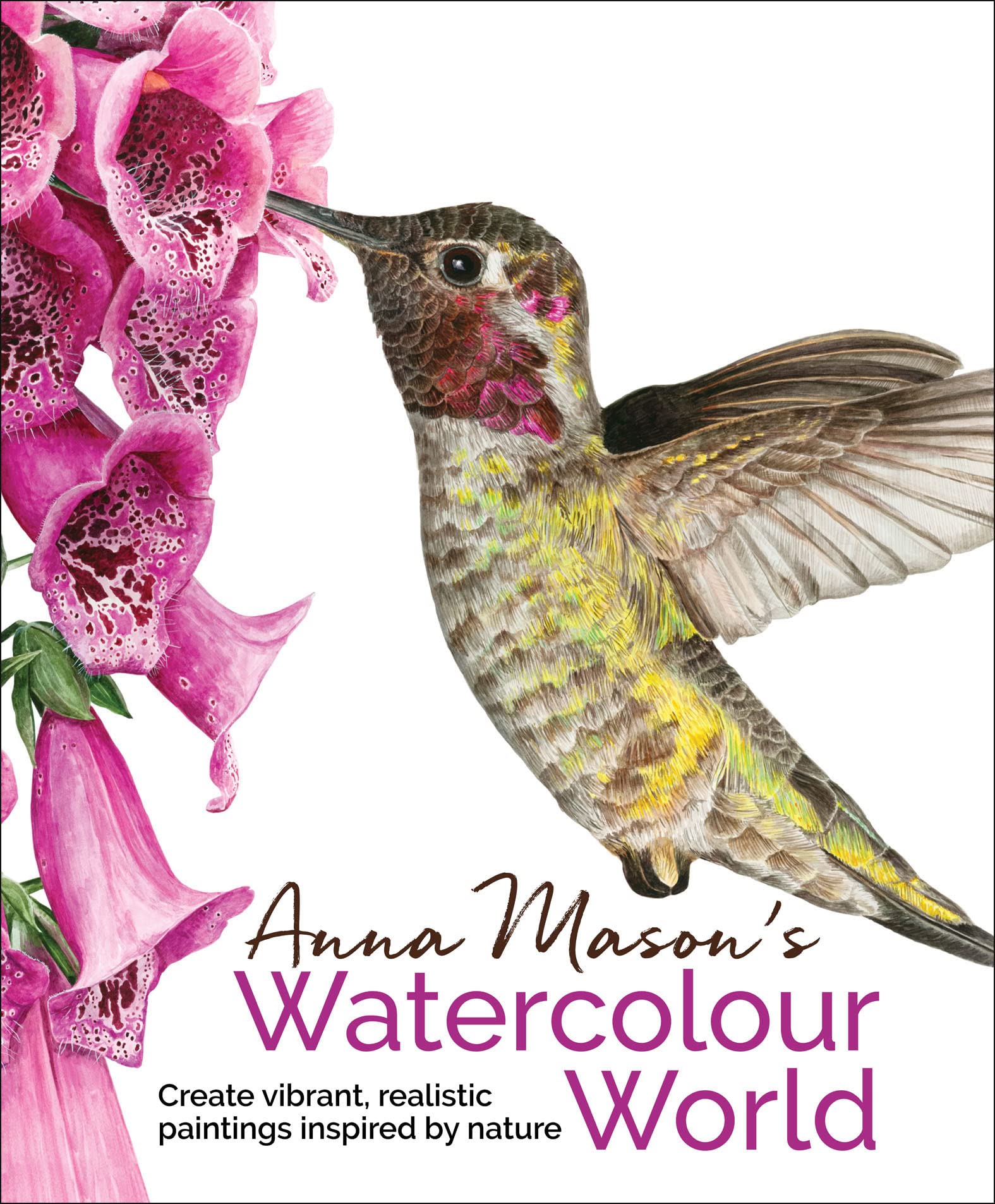 Anna Mason's Watercolour World: Create Vibrant, Realistic Paintings Inspired by Nature (Kindle Edition)
