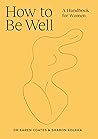 How to Be Well: A...