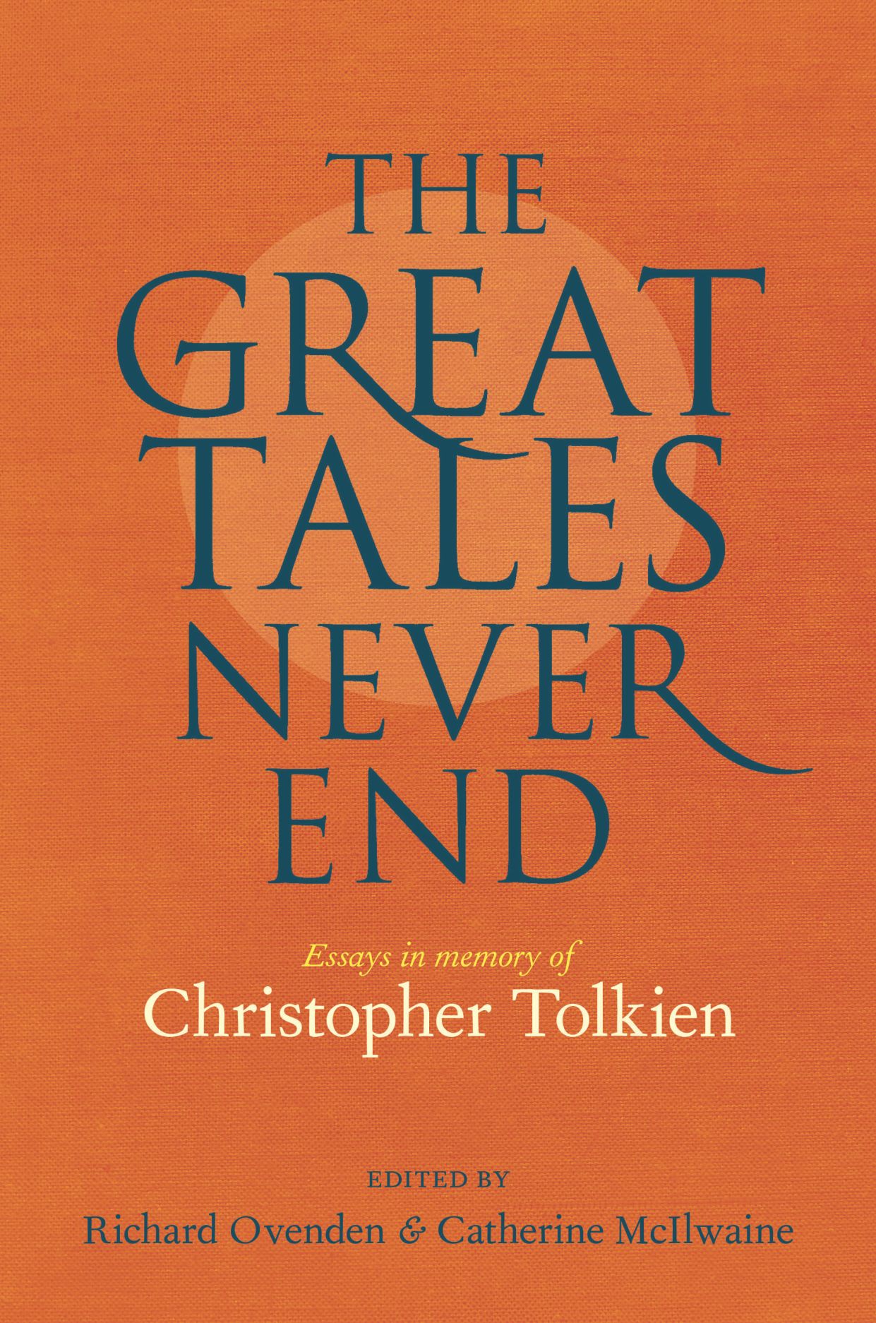 The Great Tales Never End: Essays in memory of Christopher Tolkien