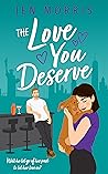 The Love You Deserve by Jen  Morris