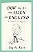 How to be an Alien in England: A Guide to the English