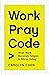 Work Pray Code: When Work Becomes Religion in Silicon Valley