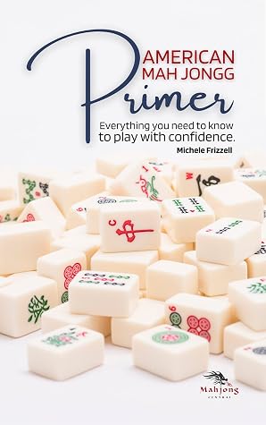 American Mah Jongg Primer: Everything you need to know to play with confidence (American Mah Jongg Primer Series Book 1)