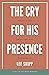 The Cry for His Presence: P...