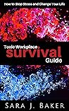 Toxic Workplace Survival Guide: How to Stop Stress and Change Your Life