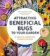 Attracting Beneficial Bugs to Your Garden by Jessica Walliser