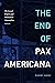 The End of Pax Americana: T...