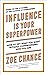 Influence is Your Superpower