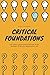 Critical Foundations: The Thirty Questions Everyone Must Answer to Build a Meaningful Life