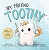 My Friend Toothy™ : How to Practice Good Dental Hygiene (My Friend Toothy - Book Series 1)