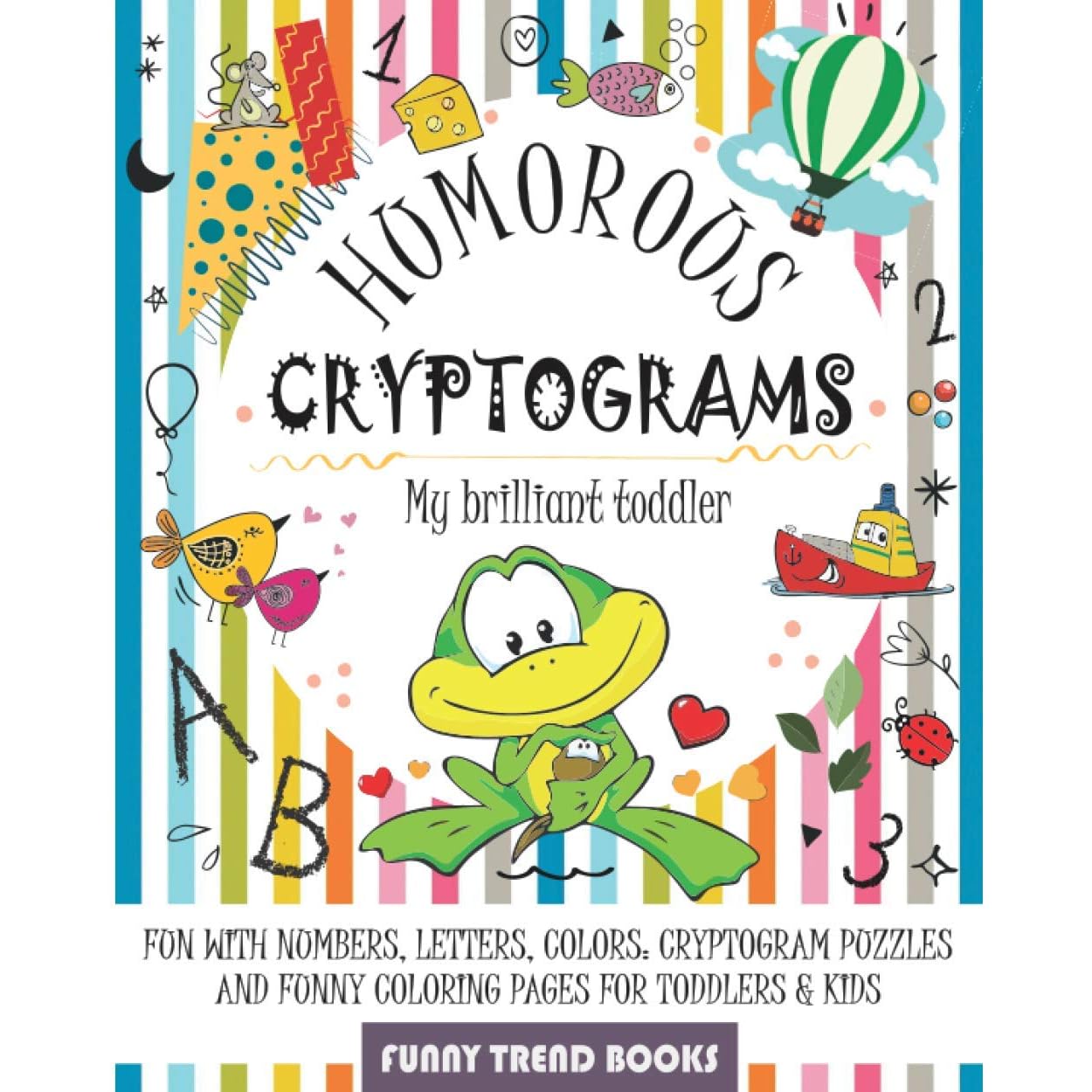 Humorous Cryptograms - My Brilliant Toddler: Fun with Numbers, Letters,  Colors: Cryptogram Puzzles and Funny Coloring pages for Toddlers & Kids by  Funny Trend Books