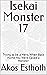 Isekai Monster 17: Trying to be a Hero, When Back Home You Were Called a Monster