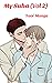 My Suha_Vol 2. Webtoon Ver: Yaoi Manga (My Suha_Webtoon version. Only for a.d.u.l.t)